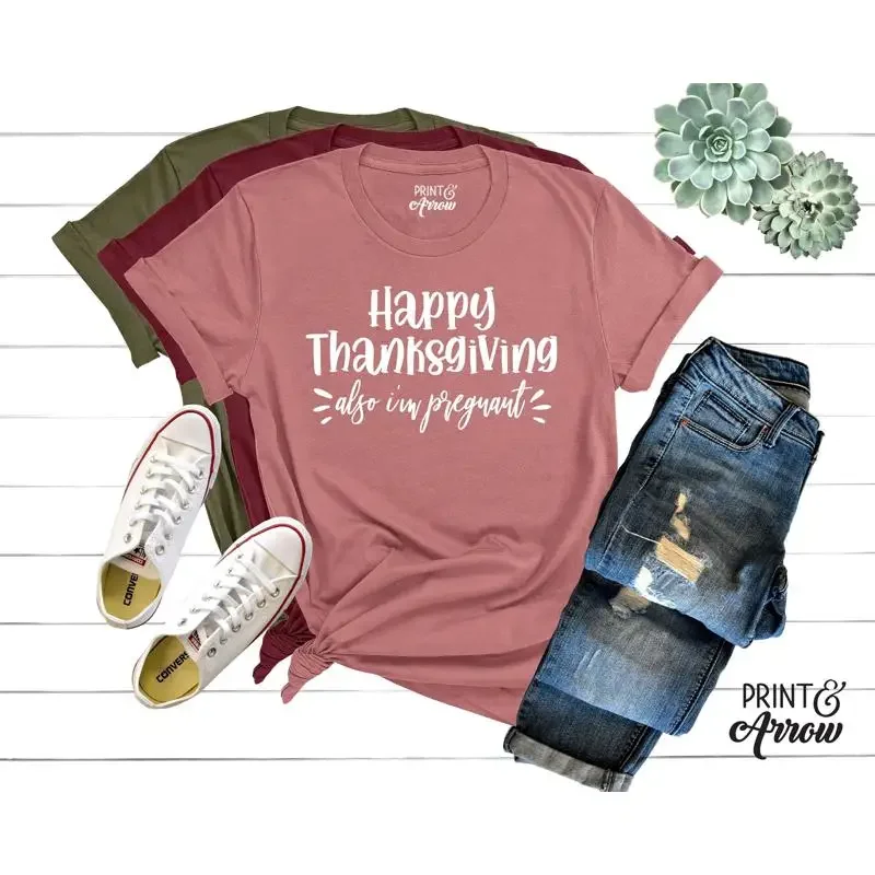 Happy Thanksgiving Also I'm PregnanT T Shirt Pregnancy AnnouncemenT Funny Maternity Fall