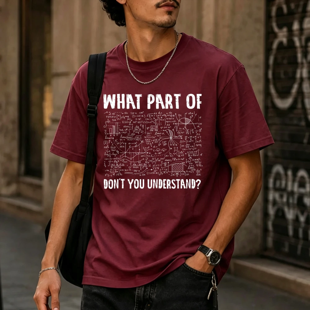 What Part of Math Equations Don't You Understand Funny Sarcastic Quote Men Cotton T Shirt Nerd Geek Student Gift Casual Tops Tee