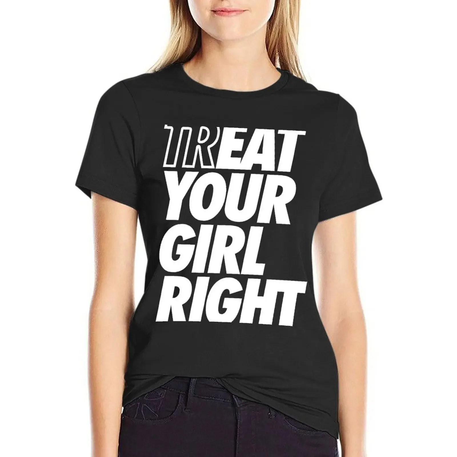 

Treat Eat Your Girl Right T-Shirt heavyweights sports fans animal prinfor summer top korean Women's clothes