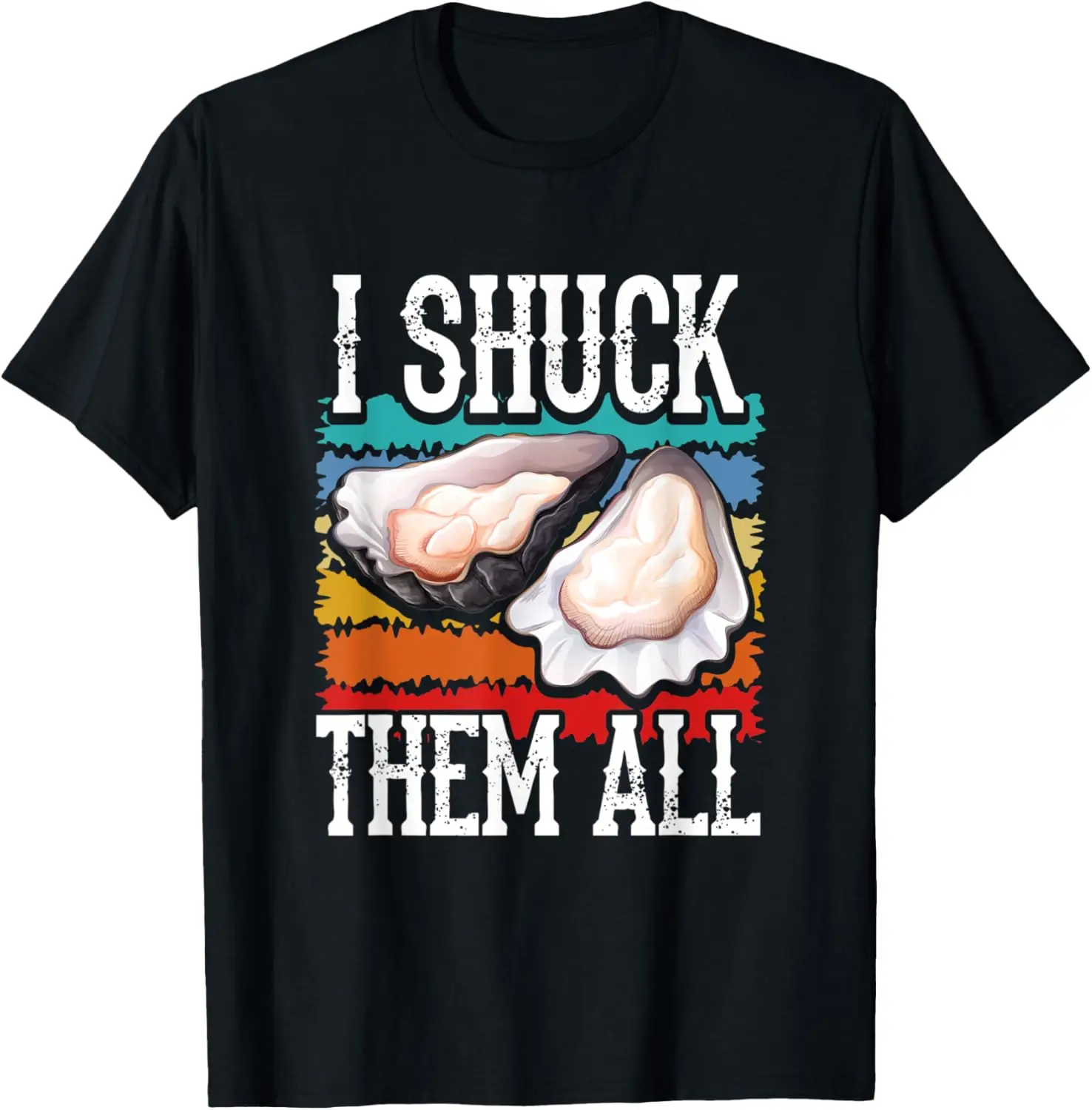 Oyster Shucking - I Shuck Them All Oyster Shucker T-Shirt