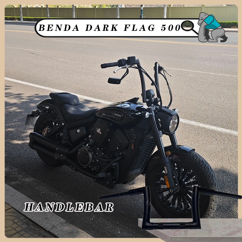 Motorcycle 22mm thick handle Ape Hanger handlebare  compatible For BENDA DARK FLAG 500 BD500 Increase the height modified handle