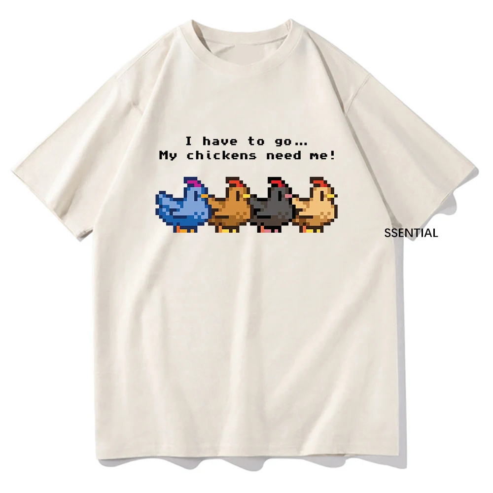 Stardew Valley I Have To Go My Chickens Need Me Tshirt Men/Women Clothing Harajuku T-shirt Unisex Cotton Tops Graphic T Shirts