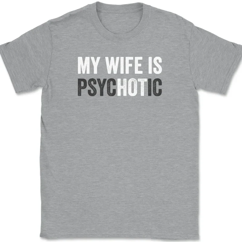 MY WIFE IS PSYCHOTIC Unisex T Shirt Summer Spring Novelty Streetwear Oversize Loose Cotton Top Funny Humor Joke Men Women Tees