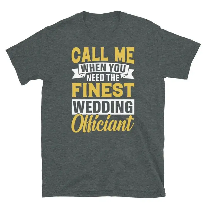 Call Me When You Need the Finest Wedding Officiant Short Sleeve Unisex T Shirt