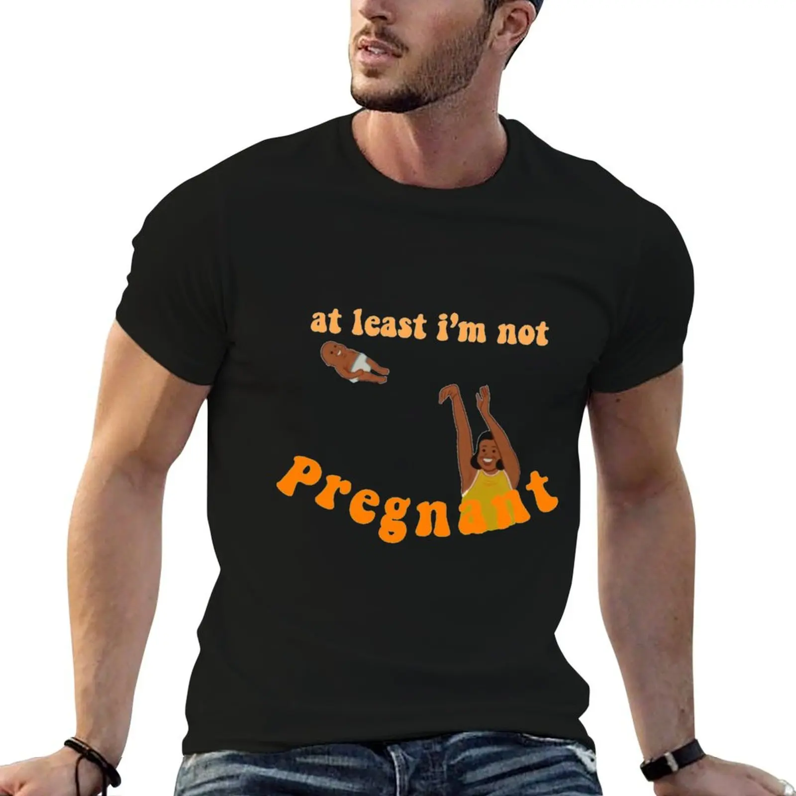 at least i’m not pregnant! T-Shirt graphic t shirts designer shirts blacks mens t shirts pack