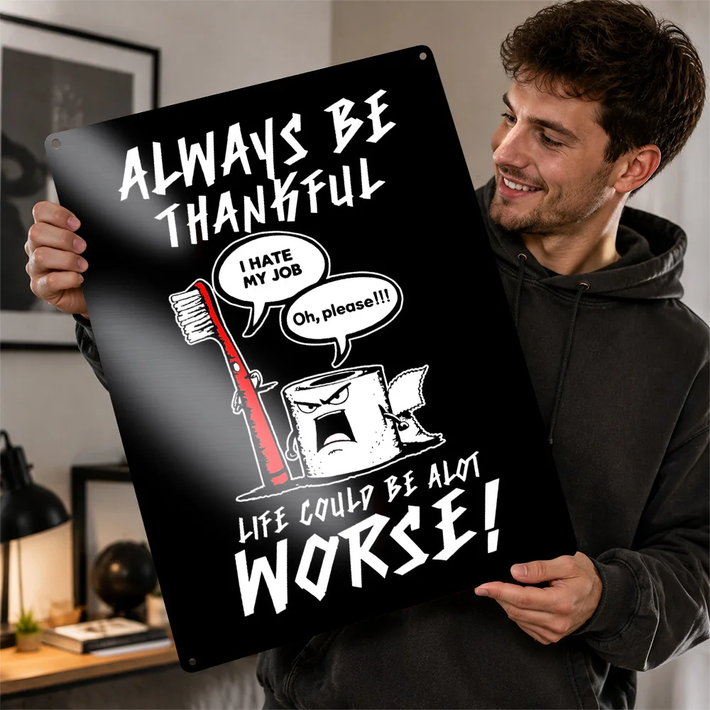 Always Be Thankful Funny Cartoon Printed Poster Personalized Aluminum Metal Sign Bold Humor Graphic Wall Art For Hallway Decor