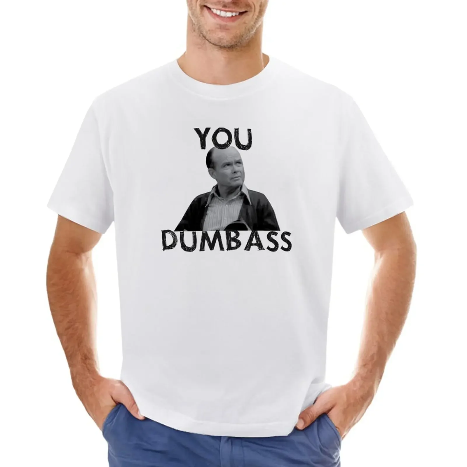 You Dumbass That 70s Show T-Shirt cute clothes anime graphics t shirt plain black t shirts men Summer fashion New Arrival Cotton