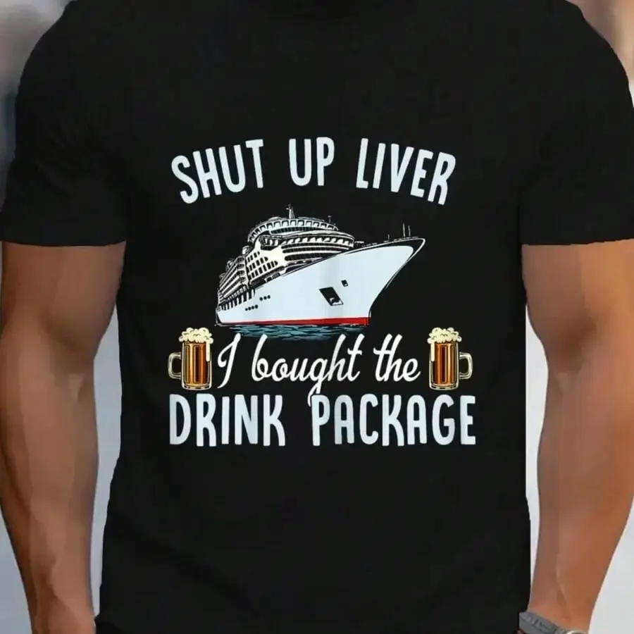 100% Cotton Funny Cruise Shut Up Liver I Bought The Drink Package Beer T-Shirt Casual Tshirt Short Sleeve T-Shirt Men's Fashion