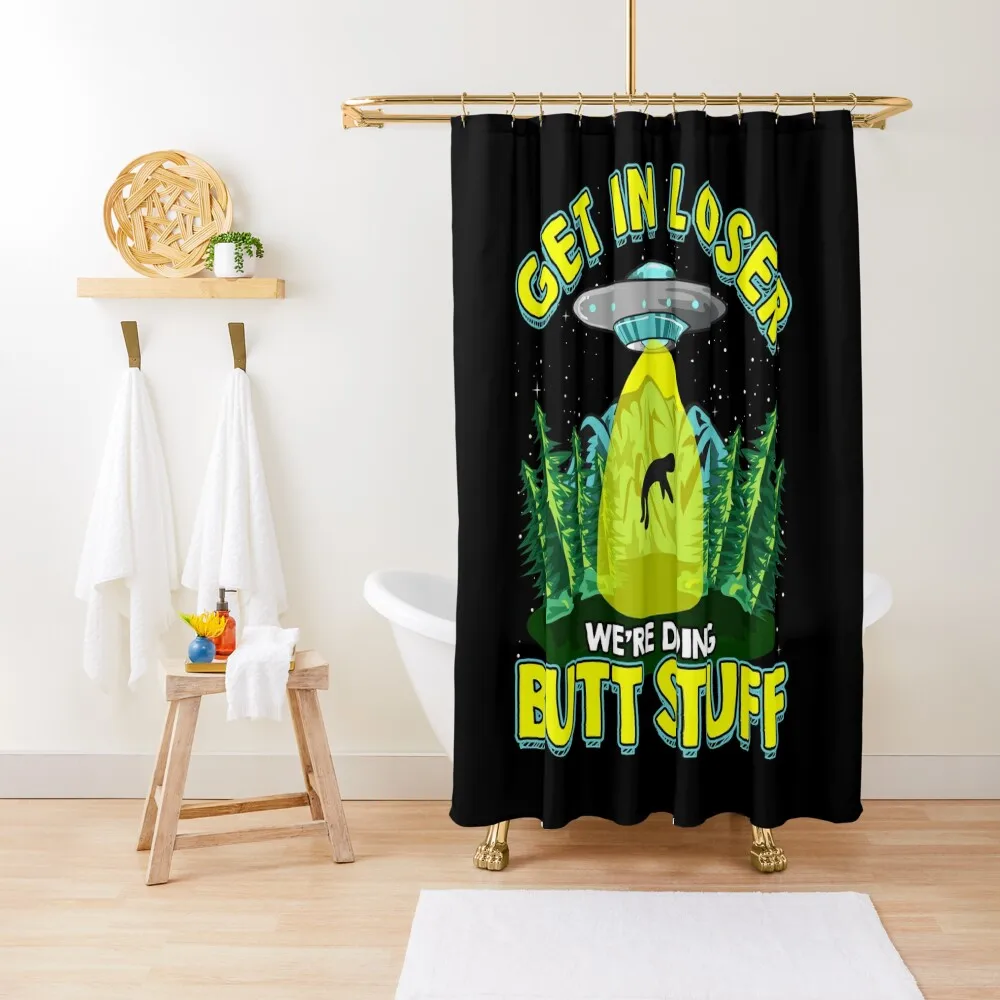 Get In Loser We're Doing Butt Stuff Funny UFO Pun Shower Curtain Shower Set Accessories For Shower And Services Curtain