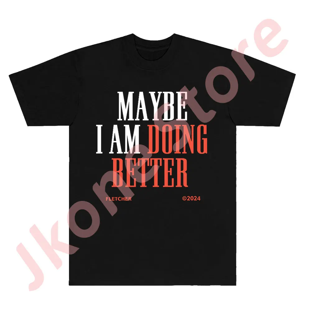 Fletcher Maybe I Am Doing Better Tee Antidote Tour Merch T-shirts Women Men Fashion Casual Short Sleeve