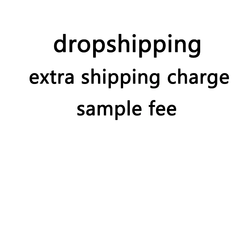 

dropshipping, extra shipping charge, sample fee,