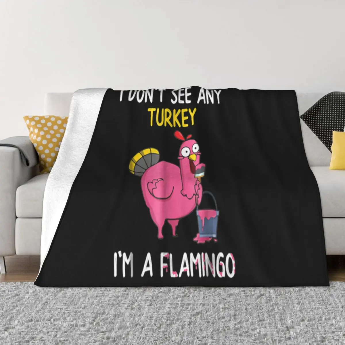 Hot I Dont See Any Turkey Im A Flamingo Thanksgiving Fun Promotion Cheap Sale New Arrival Throw Blanket