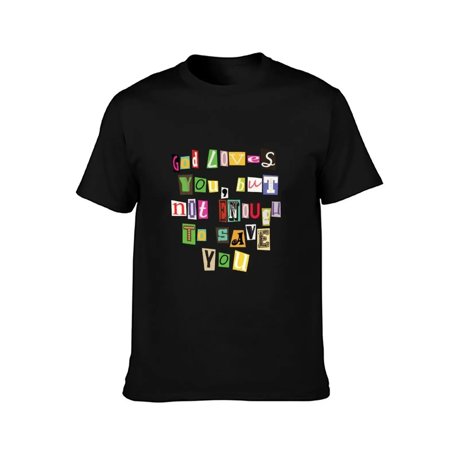 god loves you ransom note T-Shirt funny costumes funny meme t-shirts cute clothes luxury clothing labubu shirts men graphic