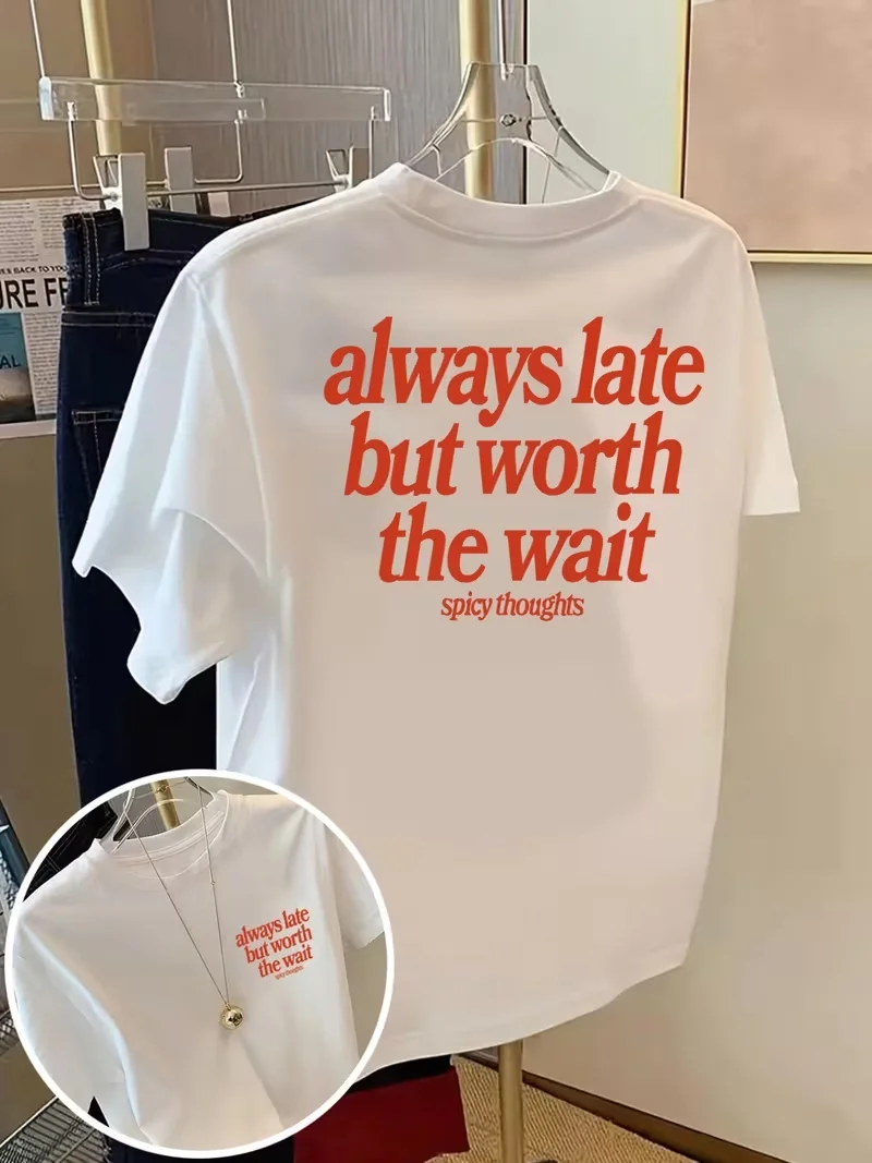 Always Late But Worth The Wait Slogan Print T-Shirt, Casual Crew Neck Short Sleeve, Spicy Thoughts Aesthetic Tee  Men Women