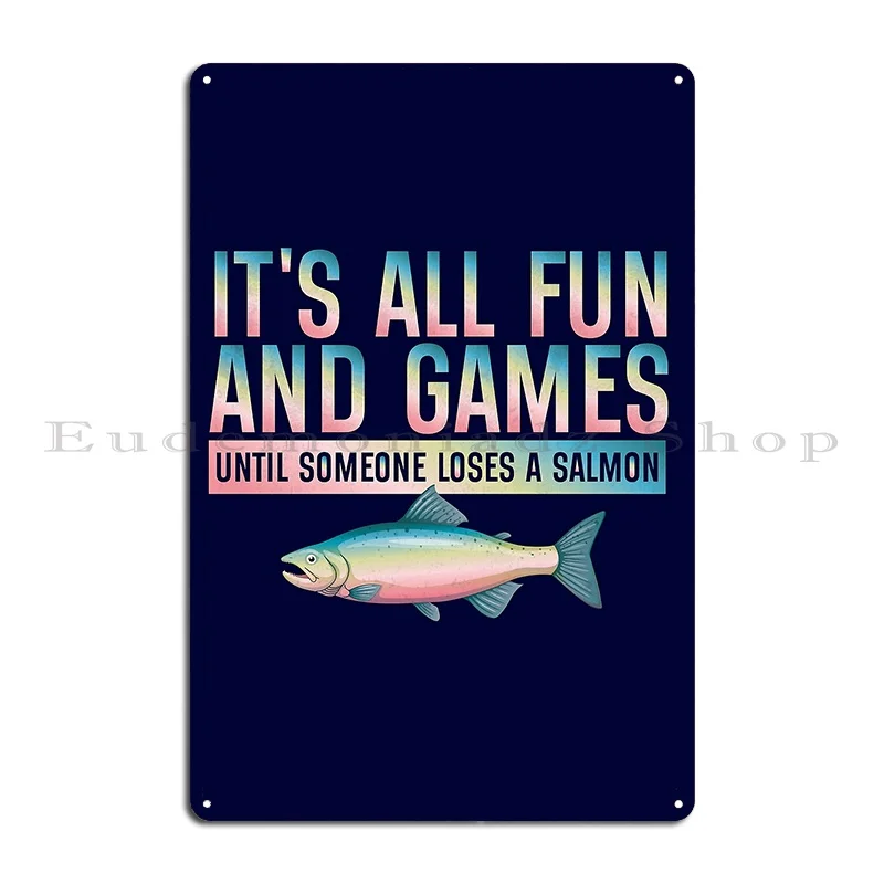 It S All Fun And Games Until Someone Loses Salmon Metal Sign Poster Club Party Club Decoration Garage Print Tin Sign Poster