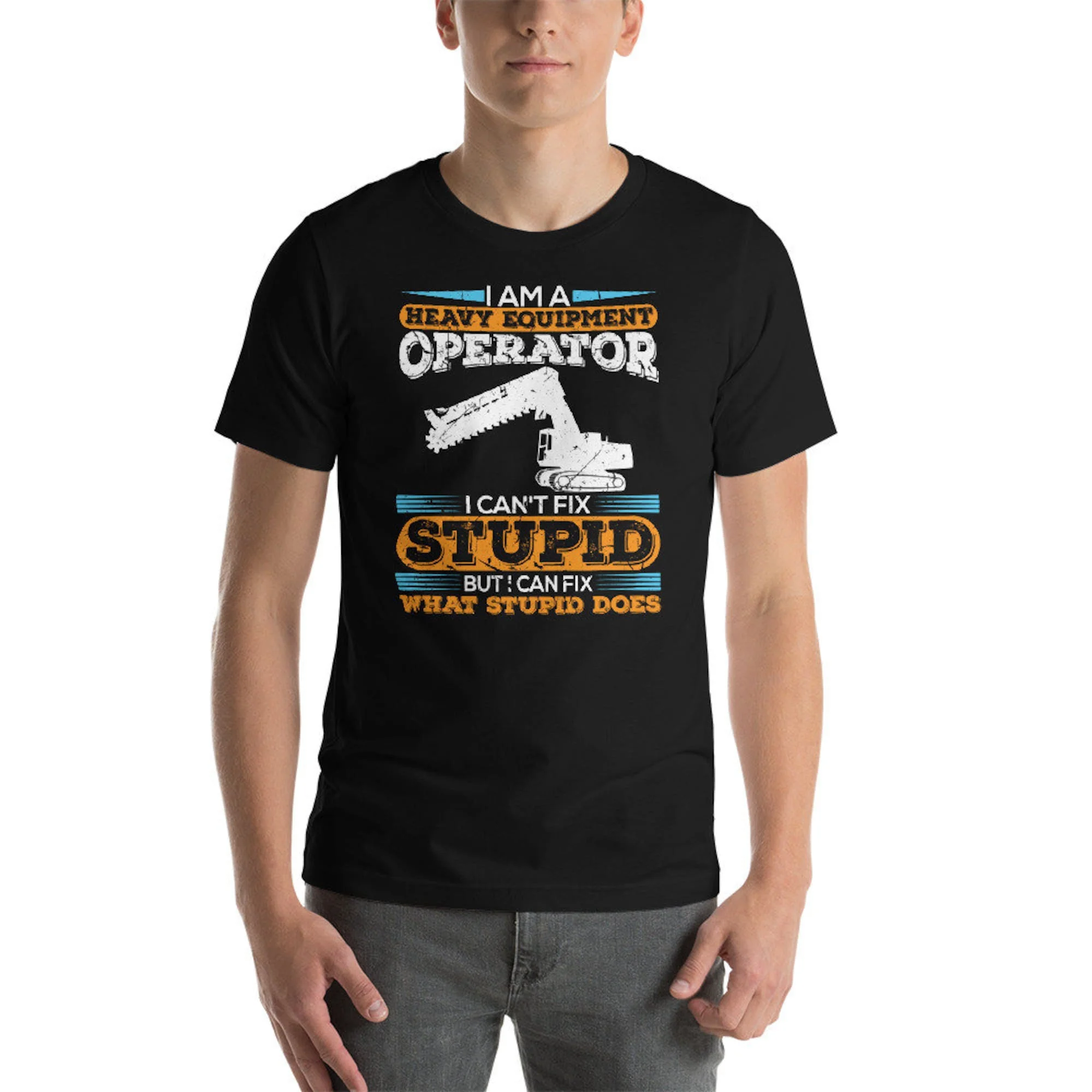 Heavy Equipment Operator I Can't Fix Stupid Construction Worker Contractor Unisex T-Shirt