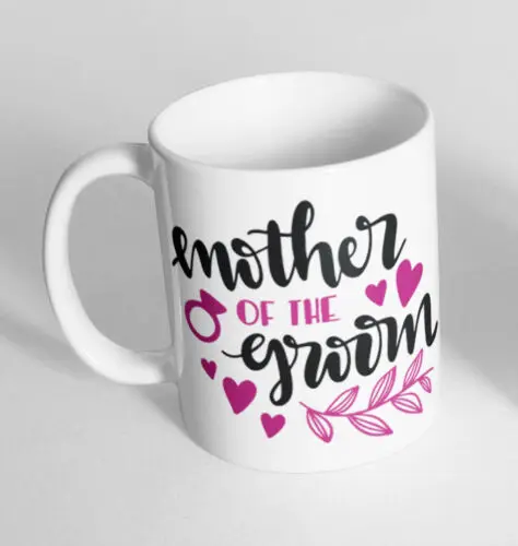 

Mother Of The Groom Wedding Marriage Cup Ceramic Mug Funny Gift Tea Coffee