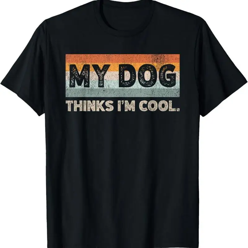 My Dog Thinks I_m Cool Funny Lover Pet Parent T Shirt