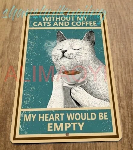 Without My Cats and Coffee My Heart Would Be Empty 8x12 Metal Wall Animal Sign