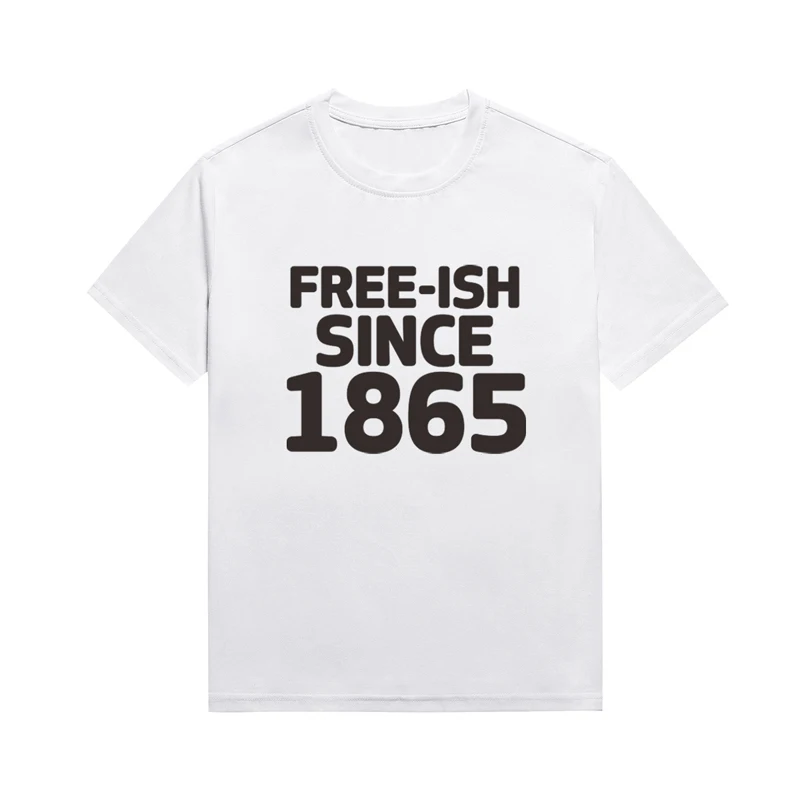 Free-ish Since 1865 Slogan Female Tee Melanin Stylish And Minimalist Unisex Style Top Custom T Shirt