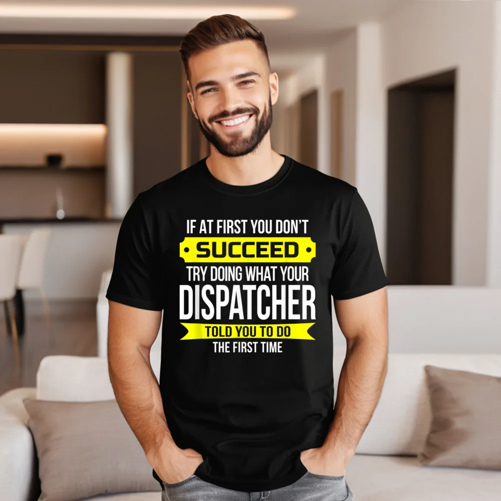 Loose Dispatcher T-Shirt If at first T-shirts Round Collar 100% Cotton Fabric Men's Tops & Tees Thanksgiving Day T-shirts