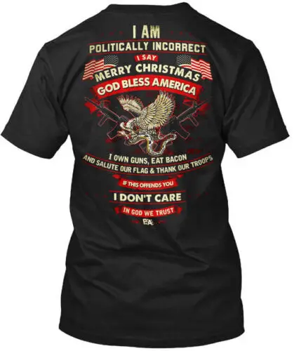 I Am Politically Incorrect Say Merry - Incorrect T-Shirt Made in USA S to 5XL