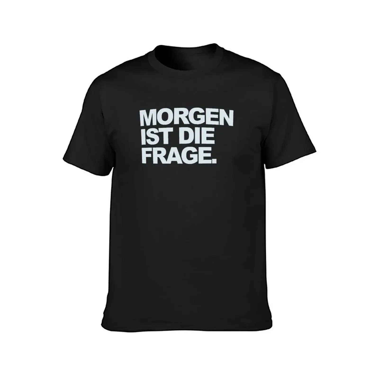 Techno Dj gift | MORGEN IST DIE FRAGE | TOMORROW IS THE QUESTION T-Shirt anime stuff Louboutins mens tall t shirts