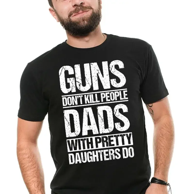 Guns Don'T Kill People Dads With Pretty Daughters Do T Shirt Funny Dad