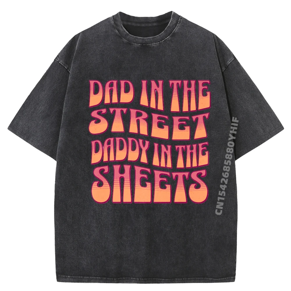 

Latest Washed Shirt Fathers Day Dad In The Streets Daddy In The Sheets Free Shippping Items Lowest Prices Mens Camiseta