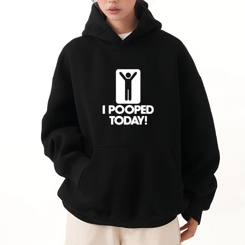 

Funny I Pooped Today printed Hoodie Men women Streetwear Sweatshirt Long sleeve Harajuku Fleece Pullover Unisex Autumn Winter