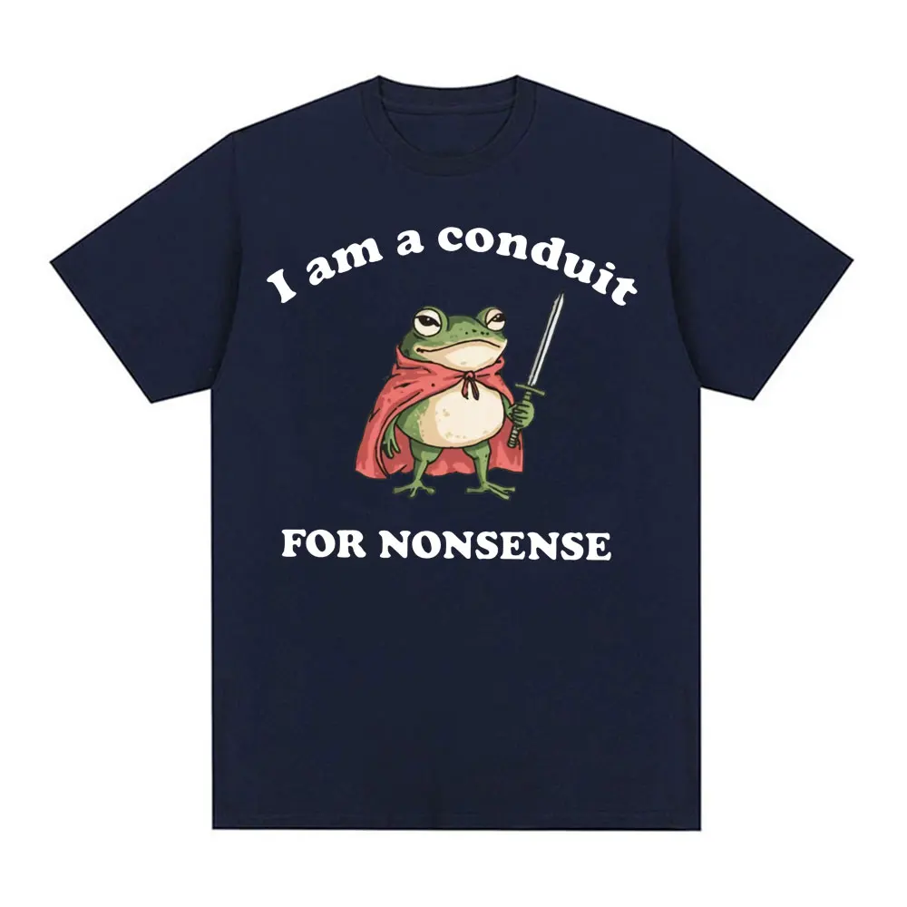 I Am A Conduit for Nonsense Meme T-shirt Men Women Funny Gifts Humor Oversized T-shirts Fashion Casual Cotton T Shirt Streetwear