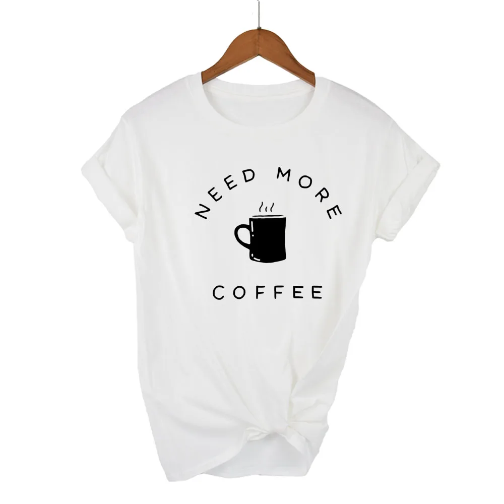 Need more coffee Print Women tshirt Casual Cotton Hipster Funny t shirt For Girl Top Tee Tumblr Drop Ship