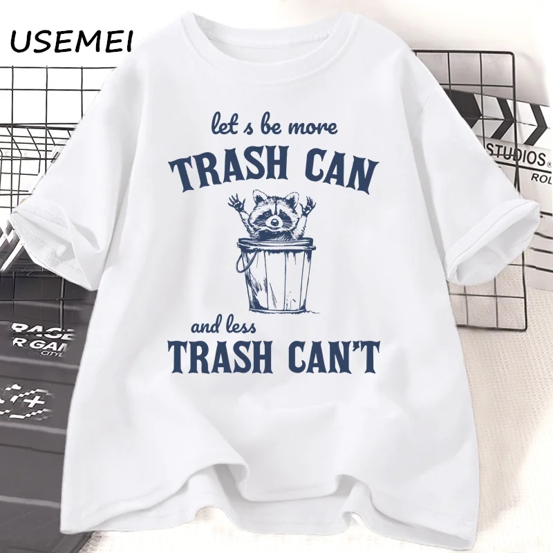 More Trash Can Less Trash Can't Funny Racoon T-shirts Women Men Casual Cotton Tee Shirt Streetwear O Neck Tees Womans Cltothing