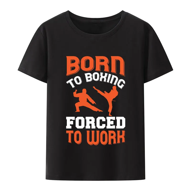 Funny Born To Boxing Forced To Work Print T Shirt Aesthetics Unique Graphic Loose Tee New Arrival Retro Summer Character Cool