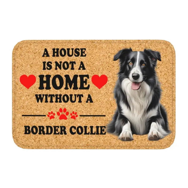 Custom A House Is Not A Home Without Border Collie Floor Door Kitchen Bath Mat Anti-Slip Doormat Living Room Entrance Carpet Rug