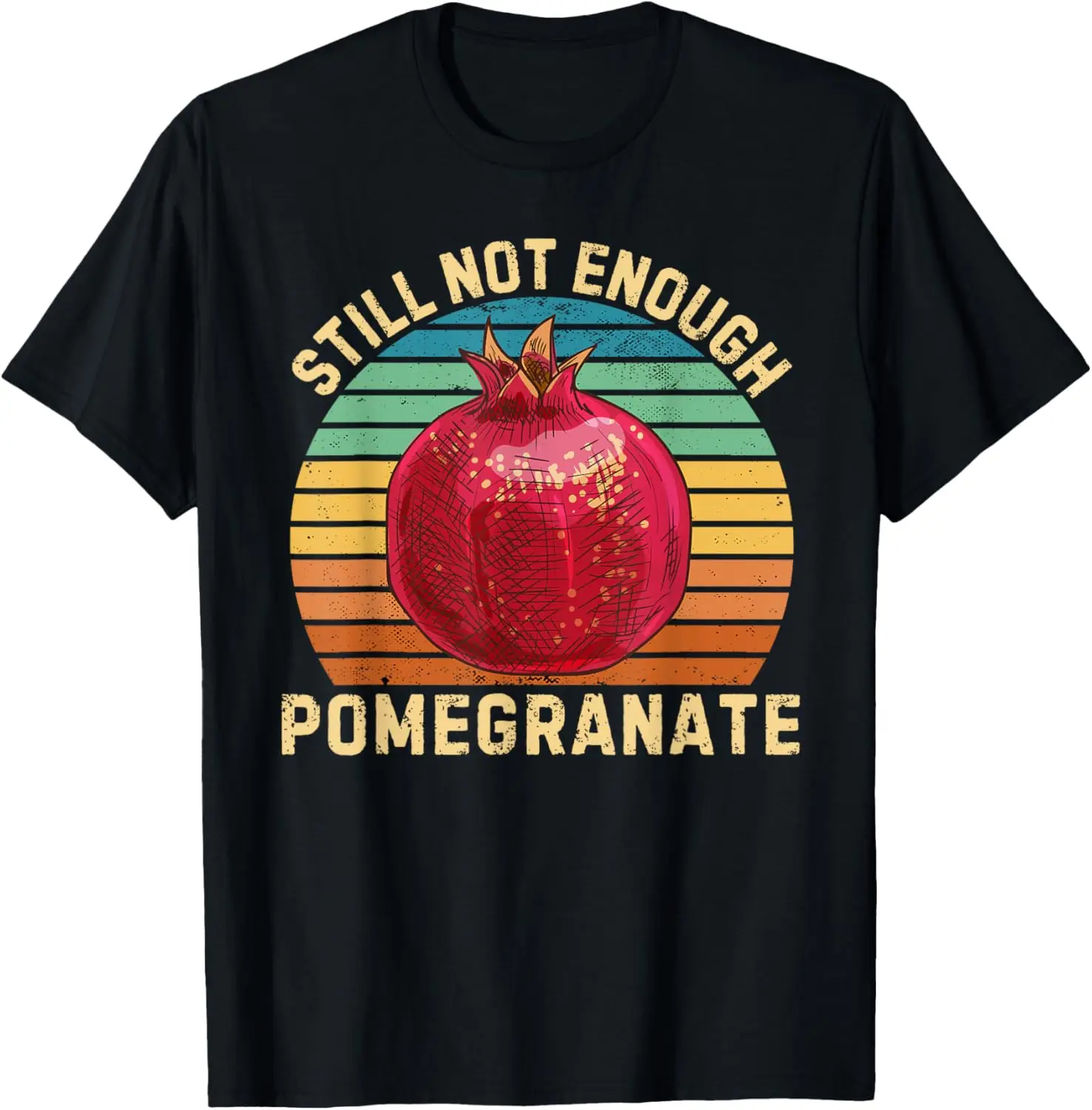 Vintage Pomegranate Still Not Enough Pomegranate Fruit Lover T-Shirt