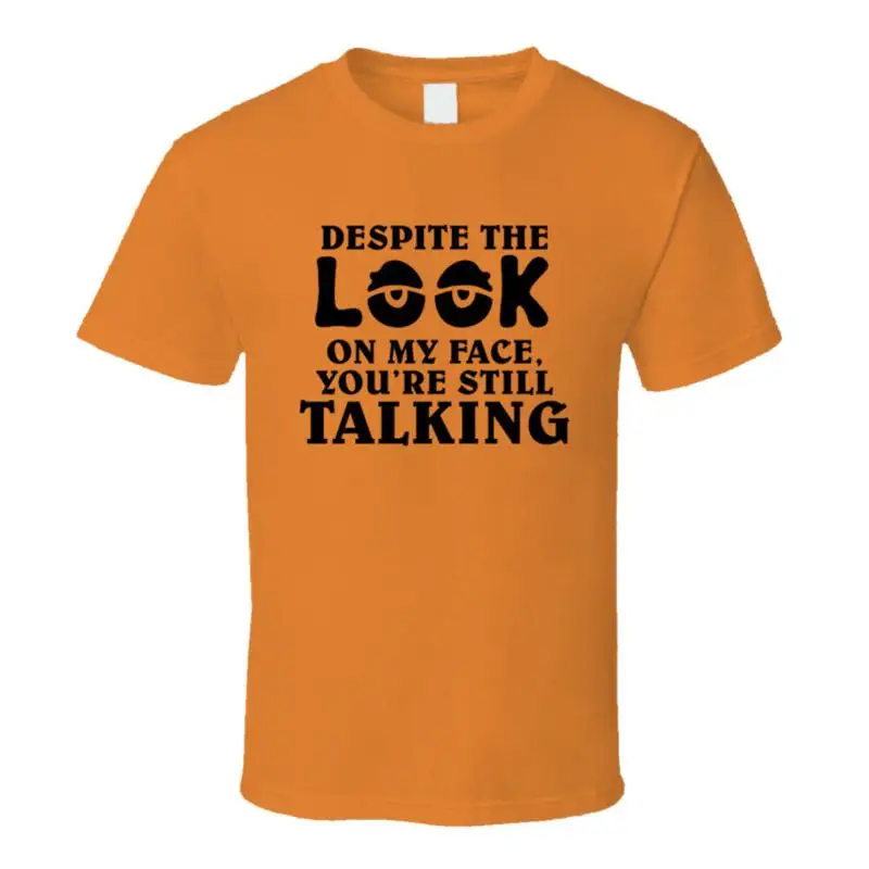 Despite The Look On My Face, You're Still Talking Funny Sarcastic T Shirt
