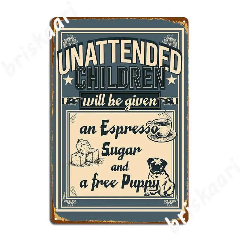 Unattended Children Will Be Given An Espresso Metal Plaque Poster Club Party Mural Mural Painting Personalized