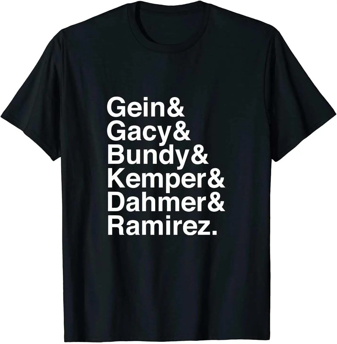 Ed Gein John Wayne Gacy Ted Bundy Edmund Kemper Jeffrey Dahmer Richard Ramirez Serial Killers T-Shirt