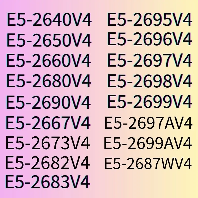 e5-2640v4-2650v4-2660v4-2680v4-2690v4-2667v4-2673v4-2682v4-2683v4-2695v4-2696v4-2697v4-2699v4-2698v4-2697av4-2699av4-2687wv4