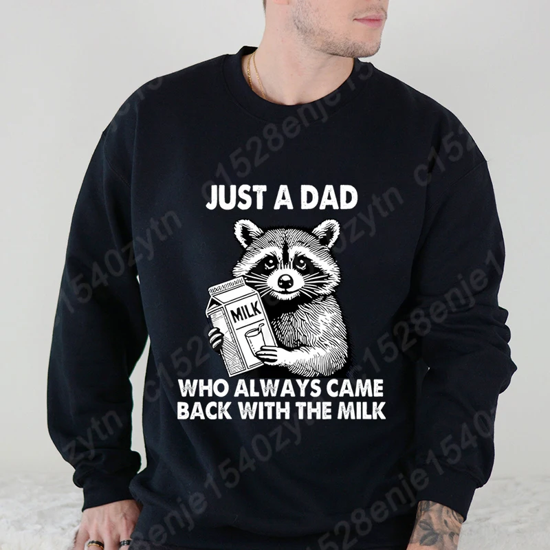 

Racoon Just A Dad Who Always Came Back With The Milk Print Hoodless Pullovers Men Fashion Casual Round Neck Sweatshirt Plus Size