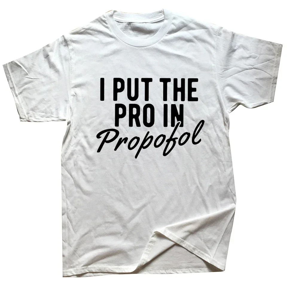 Novelty Anesthesiologist Anesthesia Pro Propofol T Shirts Graphic Cotton Streetwear Short Sleeve Birthday Gifts Summer T-shirt