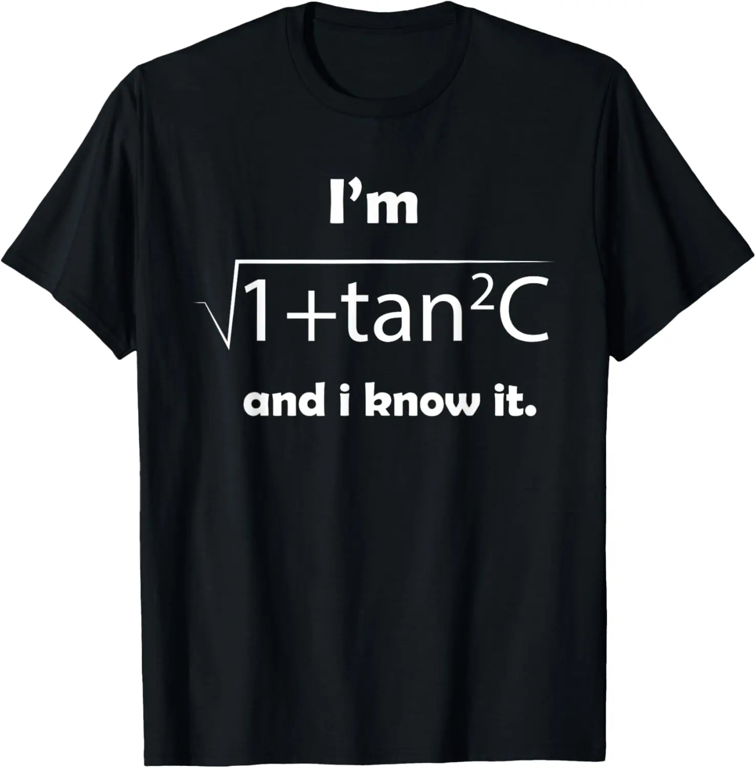 I'm Sec C And I Know It - Funny Sexy Math Humor T-Shirt