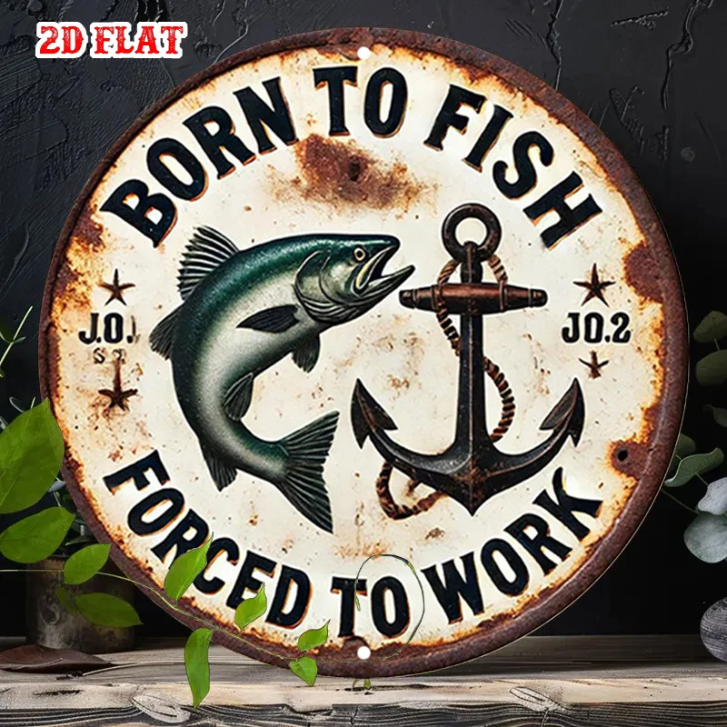 Born To Fish Forced To Work Salmon Anchor Vintage Sign 2D flat Round Metal Tin Sign Cabin Lake House Wall Decor 7.87x7.87 Inch
