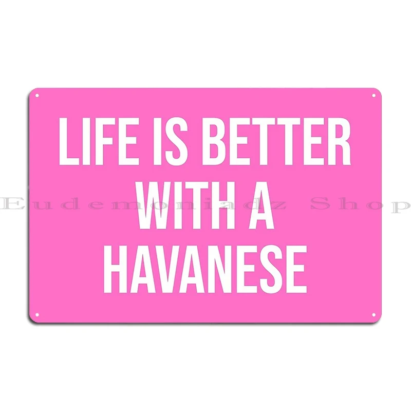 Life Is Better With A Havanese Quote For Women Metal Plaque Garage Custom Party Personalized Cinema Tin Sign Poster