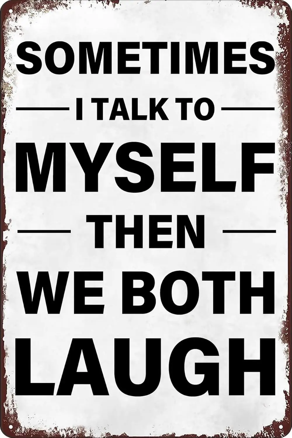 Retro Humor Metal Tin Signs-Sometimes I Talk To Myself Then We Both Laugh Sign Funny Poster Wall Art Decorations Plaque for Home