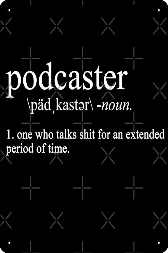 Podcaster Definition Shirt Podcast Funny Sarcastic Dictionary Art Print Metal Tin Sign  Funny Man Cave Home Office Bar Decor