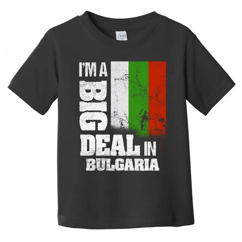 

I'M A Big Deal In Bulgaria Funny Bulgarian Flag Infant Toddler T Shirt