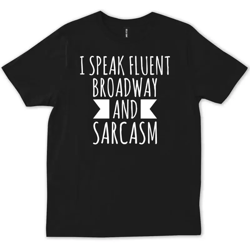 I Speak Fluent Broadway And Sarcasm Musical Theater Fun T shirt