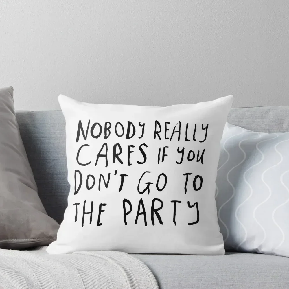 

Nobody really cares if you don't go to the party Throw Pillow Pillowcase Cushion Rectangular Cushion Cover pillow
